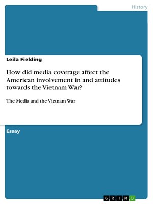 cover image of How did media coverage affect the American involvement in and attitudes towards the Vietnam War?